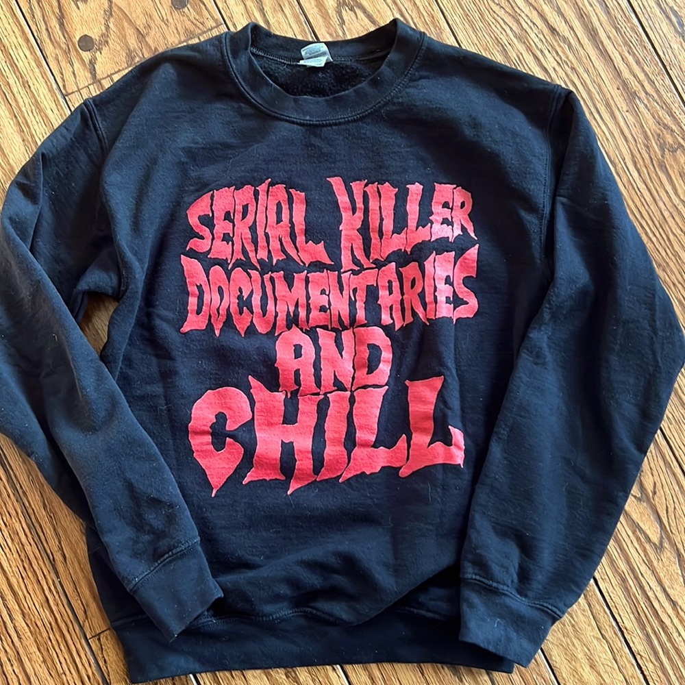 SERIAL KILLER DOCUMENTARIES AND CHILL sweatshirt